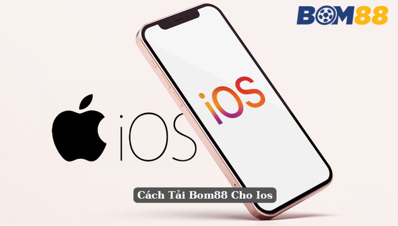 Cách Tải Bom88 Cho Ios