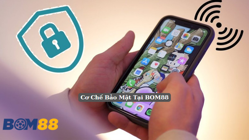 Cơ Chế Bảo Mật Tại BOM88